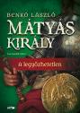 Benk Lszl - Mtys kirly III. - A legyzhetetlen - 2025-s kiads