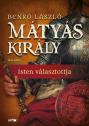 Benk Lszl - Mtys kirly I. - Isten vlasztottja - 2025-s kiads