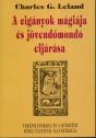 A cigányok mágiája és jövendőmondó eljárása - Charles G. Leland