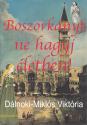D�lnoki-Mikl�s Vikt�ria - Boszork�nyt ne hagyj �letben!