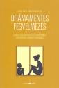 Drámamentes fegyelmezés - Daniel Siegel - Tina Payne Bryson