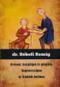 Dr. Békefi Remig - Orvosok, betegségek és gyógyítás Magyarországon az Árpádok korában