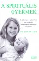 A spirituális gyermek - Dr. Lisa Miller