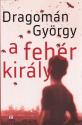 Dragomán György - A fehér király (2019-es kiadás)