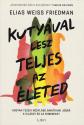 Elias Weiss Friedman - Kuty�val lesz teljes az �leted