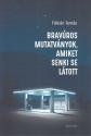 Fbin Tams - Bravros mutatvnyok, amiket senki se ltott
