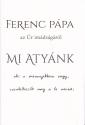 Ferenc pápa - Mi Atyánk - az Úr imádságáról