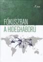 Andreides Gbor - M. Madarsz Anita - Sos Viktor Attila - Szilgyi Gbor - Szts Zoltn Oszkr - Fkuszban a hideghbor