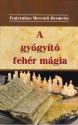 Fraternitas Mercurii Hermetis - A gygyt fehr mgia