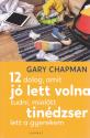 Gary Chapman - 12 dolog, amit j lett volna tudni, mieltt tindzser lett a gyerekem
