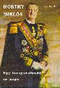 Dr. Bernth Zoltn - Horthy Mikls Egy lovaguralkod s npe ANTIKVR