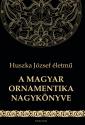 Huszka József - A magyar ornamentika nagykönyve