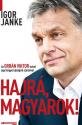 Igor Janke - Hajrá magyarok! - Az Orbán Viktor-sztori egy lengyel újságíró szemével