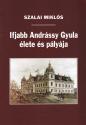 Szalai Mikls - Ifjabb Andrssy Gyula lete s plyja