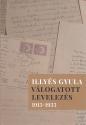 Illyés Mária és Babus Antal szerkesztésében - Illyés Gyula válogatott levelezése 1913-1933