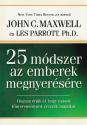 25 módszer az emberek megnyerésére - John C. Maxwell ls Kes Parrott, Ph.D.
