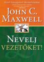 John C. Maxwell - Nevelj vezetőket!