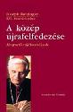 Joseph Ratzinger - A közép újrafelfedezése