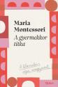 Maria Montessori - A gyermekkor titka