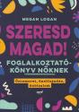 Megan Logan - Szeresd magad! - Foglalkoztatknyv nknek