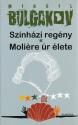 Mihail Bulgakov - Színházi regény - Moliére úr élete