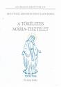 Montforti Grignion Szent Lajos Mária - A tökéletes Mária-tisztelet