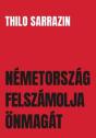 Thilo Sarrazin - Nmetorszg felszmolja nmagt