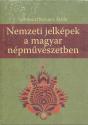 Selmeczi Kovács Attila - Nemzeti jelképek a magyar népművészetben