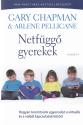 Netfüggő gyerekek - Gary Chapman Arlene Pellicane