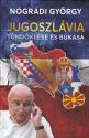 Ngrdi Gyrgy - Jugoszlvia tndklse s buksa