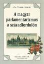 Pölöskei Ferenc - A magyar parlamentarizmus a századfordulón