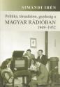 Simándi Irén - Politika, társadalom, gazdaság a Magyar Rádióban 1949-1952