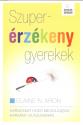 Elaine N. Aron - Szuperérzékeny gyerekek