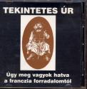 Tekintetes úr - Úgy meg vagyok hatva a franczia forradalomtól CD