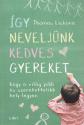 Így neveljünk kedves gyereket - Thomas Lickona