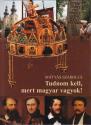 Dr. Mtys Szabolcs - Tudnom kell, mert magyar vagyok ANTIKVR